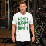 Money Alone Won't Make You Happy T-Shirt