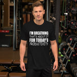 I'm Breathing Thats About It For Todays Productivity T-Shirt