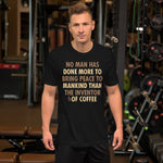 No Man Has Done More To Bring Peace TShirt